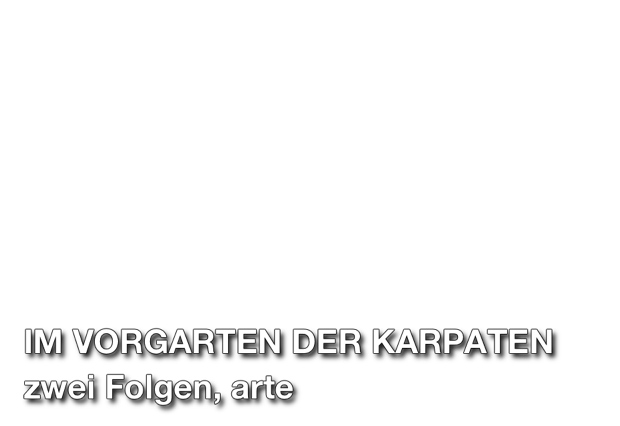 Titel Schrift: Im Vorgarten der Karpaten, zwei Folgen, arte