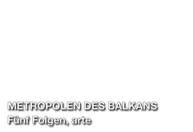 Titel Schrift: Metropolen des Balkans, fünf Folgen, arte