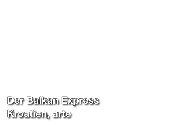 Kroatien Landschaft Reportage arte 2016 micafilm Berlin Falkensee